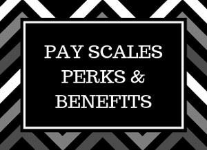 PAY SCALES/PERKS/BENEFITS