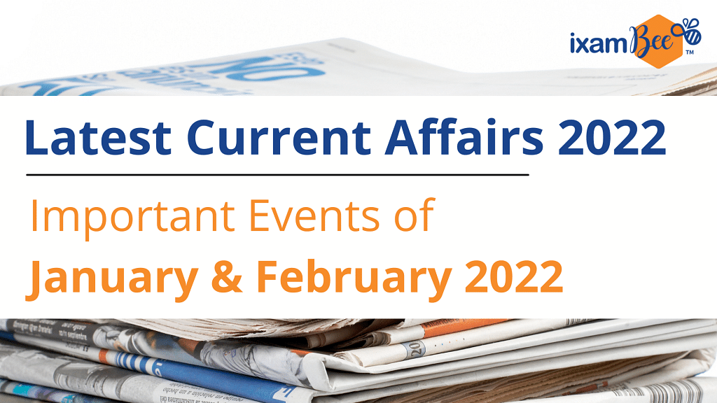 Latest Current Affairs 2022: Important Events of January & February 2022