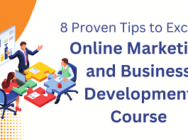 8 Proven Tips to Excel in Online Marketing and Business Development Course