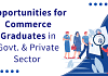 Opportunities for Graduates of Commerce in Govt. & Private Sector