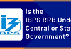 Is the IBPS RRB Under the Central or State Government?