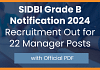 SIDBI Grade B Notification 2024: Recruitment Out for 22 Manager Posts with Official PDF 